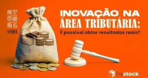 Inovação na Área Tributária: é possível obter resultados reais?