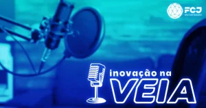 FCJ lança podcast para quem quer aprender sobre inovação corporativa e startups