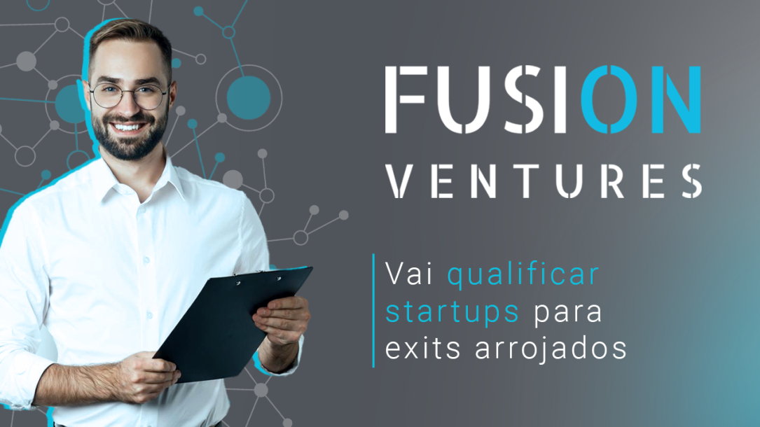 FUSION Ventures vai qualificar startups para exits arrojados