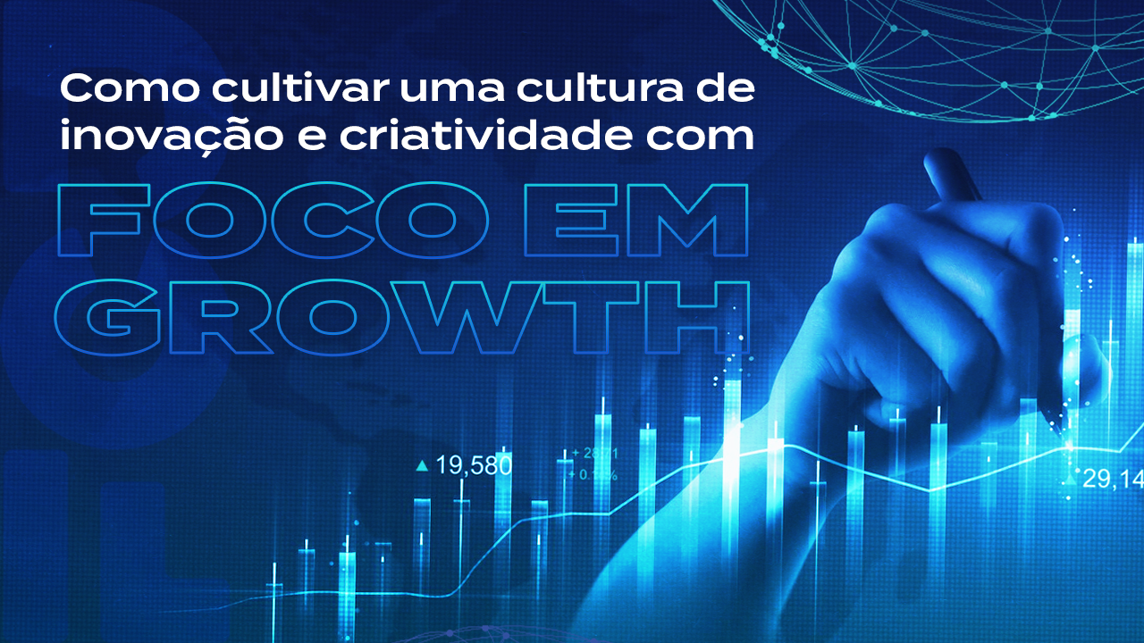 Como_cultivar_uma_cultura_de_inovação_e_criatividade_com_foco_em_growth
