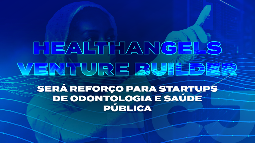 HealthAngels Venture Builder será reforço para startups de odontologia e saúde pública FCJ