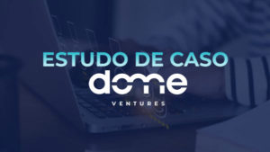 Estudo de caso - Dome Ventures