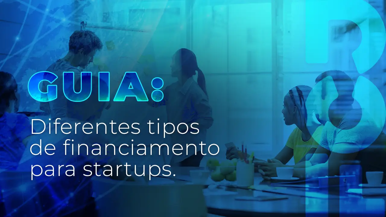 Guia: diferentes tipos de financiamento para startups