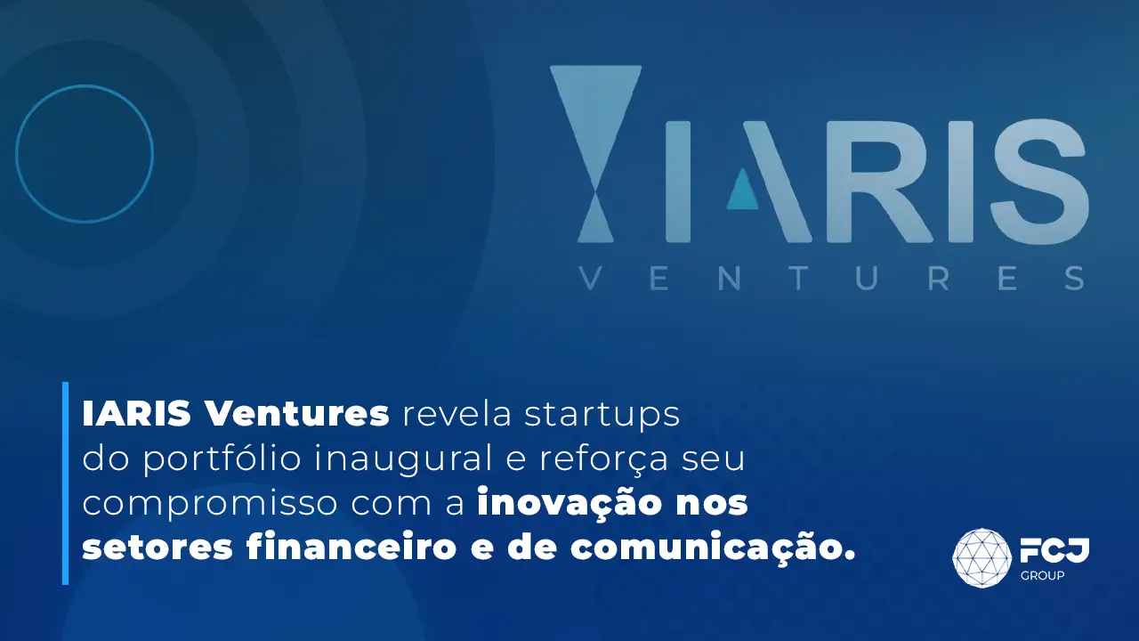 IARIS Ventures revela startups do portfólio inaugural e reforça seu compromisso com a inovação nos setores ﬁnanceiro e de comunicação